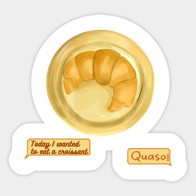 today i wanted to eat a croissant, quaso cute tiktok funny meme design